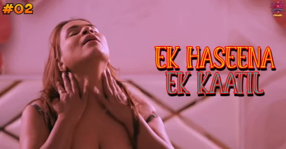 Ek Haseena Ek Kaatil S01E02 2024 Hindi Hot Web Series – WowEntertainment