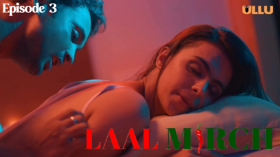 Laal Mirch Part 1 S01E03 2024 Hindi Hot Web Series – Ullu